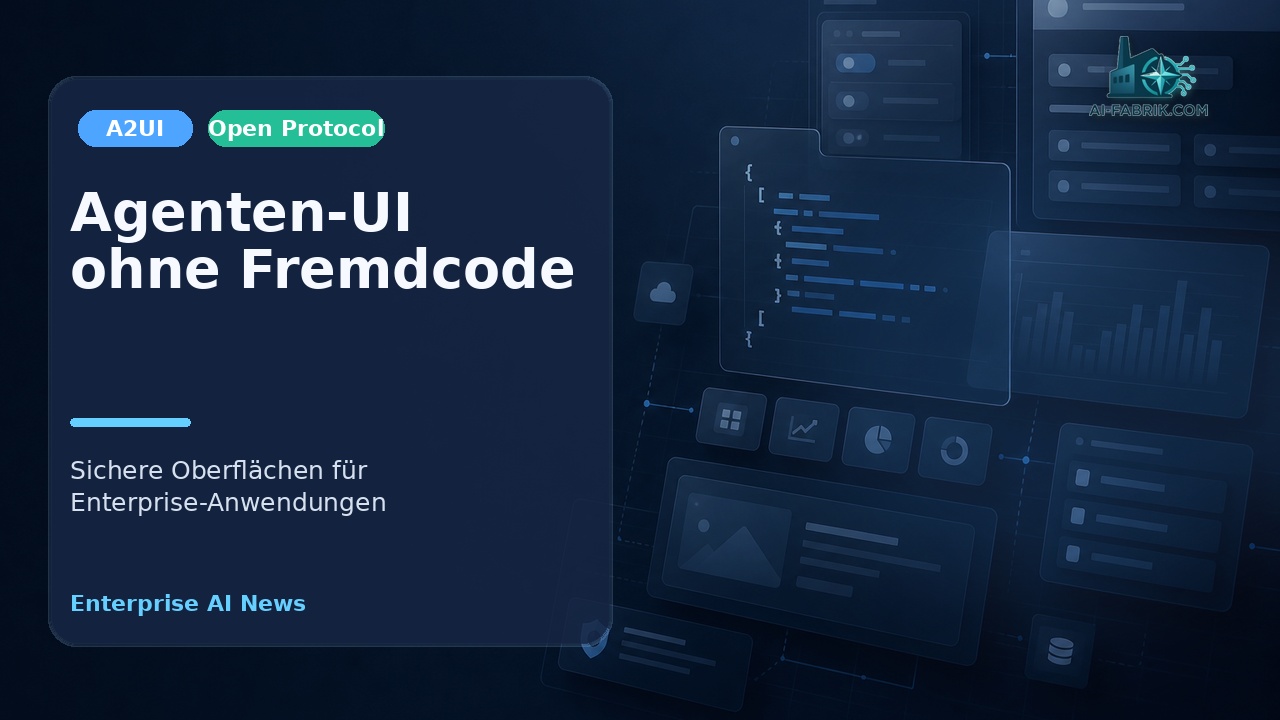 A2UI: Agenten-UI ohne Fremdcode – sicheres Enterprise-Cover für AI-Fabrik